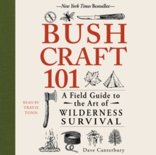 Bushcraft 101 : A Field Guide to the Art of Wilderness Survival