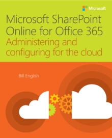 Microsoft SharePoint Online for Office 365 : Administering and configuring for the cloud