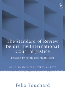 The Standard of Review before the International Court of Justice : Between Principle and Pragmatism