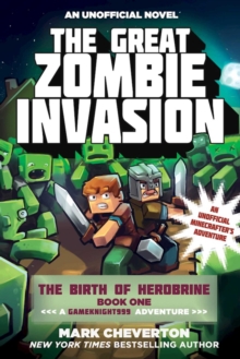 The Great Zombie Invasion : The Birth of Herobrine Book One: A Gameknight999 Adventure: An Unofficial Minecrafter's Adventure