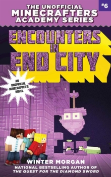 Encounters in End City : The Unofficial Minecrafters Academy Series, Book Six