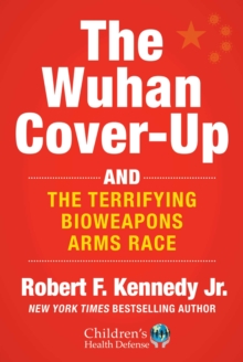 The Wuhan Cover-Up : And the Terrifying Bioweapons Arms Race