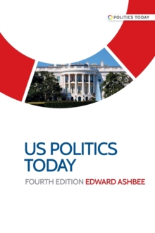 Us Politics Today : Fourth Edition
