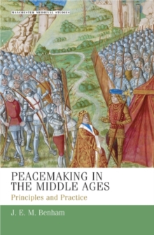 Peacemaking in the Middle Ages : Principles and practice