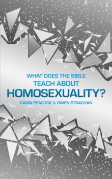 What Does the Bible Teach about Homosexuality? : A Short Book on Biblical Sexuality