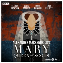 Unmade Movies: Alexander MacKendrick's Mary Queen of Scots : A BBC Radio 4 adaptation of the unproduced screenplay