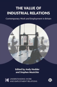 The Value of Industrial Relations : Contemporary Work and Employment in Britain