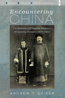 Encountering China : The Evolution of Timothy Richard's Missionary Thought (1870-1891)