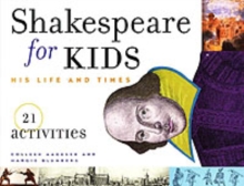 Shakespeare for Kids : His Life and Times, 21 Activities