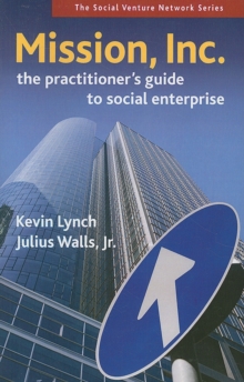 Mission, Inc. : The Practitioners Guide to Social Enterprise