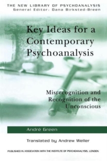 Key Ideas for a Contemporary Psychoanalysis : Misrecognition and Recognition of the Unconscious