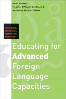 Educating for Advanced Foreign Language Capacities : Constructs, Curriculum, Instruction, Assessment
