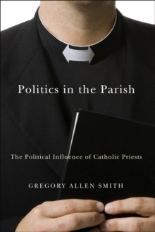 Politics in the Parish : The Political Influence of Catholic Priests