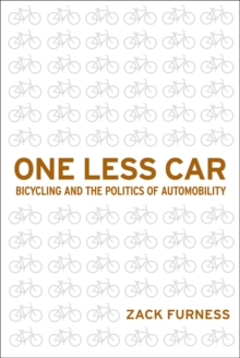 One Less Car : Bicycling and the Politics of Automobility
