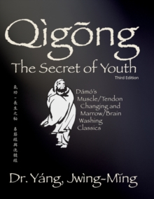 Qigong Secret of Youth : Da Mo's Muscle/Tendon Changing and Marrow/Brain Washing Classics