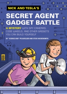 Nick and Tesla's Secret Agent Gadget Battle : A Mystery with Spy Cameras, Code Wheels, and Other Gadgets You Can Build Yourself