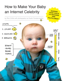 How to Make Your Baby an Internet Celebrity : Guiding Your Child to Success and Fulfillment