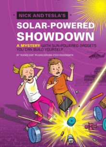 Nick and Tesla's Solar-Powered Showdown : A Mystery with Sun-Powered Gadgets You Can Build Yourself