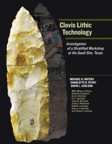 Clovis Lithic Technology : Investigation of a Stratified Workshop at the Gault Site, Texas