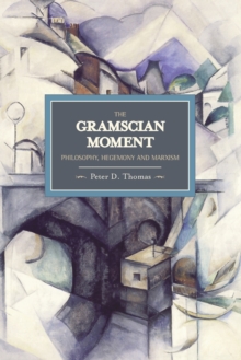 Gramscian Moment, The: Philosophy, Hegemony And Marxism : Historical Materialism, Volume 24