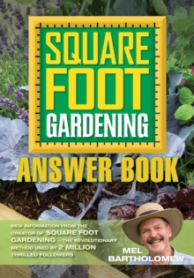 The Square Foot Gardening Answer Book : New Information from the Creator of Square Foot Gardening - the Revolutionary Method Used by 2 Milli