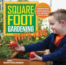 Square Foot Gardening with Kids : Learn Together: - Gardening basics - Science and math - Water conservation - Self-sufficiency - Healthy eating