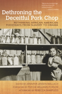 Dethroning the Deceitful Pork Chop : Rethinking African American Foodways from Slavery to Obama