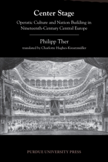 Center Stage : Operatic Culture and Nation Building in Nineteenth-Century Central Europe