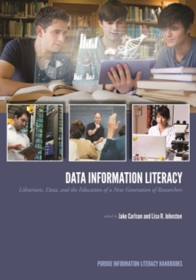 Data Information Literacy : Librarians, Data and the Education of a New Generation of Researchers