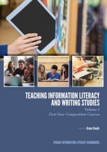 Teaching Information Literacy and Writing Studies : Volume 1, First-Year Composition Courses