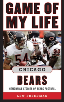 Game of My Life Chicago Bears : Memorable Stories of Bears Football