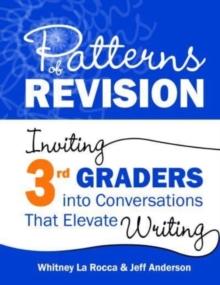 Patterns of Revision, Grade 3 : Inviting 3rd Graders into Conversations That Elevate Writing