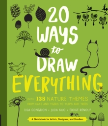 20 Ways to Draw Everything : With 135 Nature Themes from Cats and Tigers to Tulips and Trees
