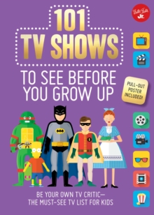 101 TV Shows to See Before You Grow Up : Be your own TV critic--the must-see TV list for kids