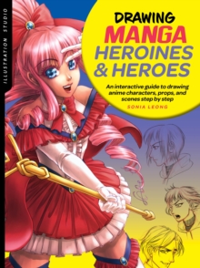Illustration Studio: Drawing Manga Heroines and Heroes : An interactive guide to drawing anime characters, props, and scenes step by step