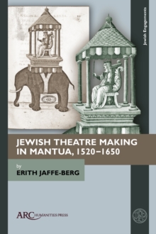 Jewish Theatre Making in Mantua, 1520-1650