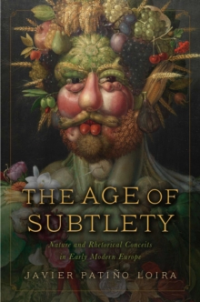 The Age of Subtlety : Nature and Rhetorical Conceits in Early Modern Europe