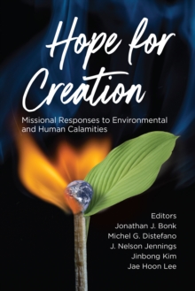 Hope for Creation : Missional Responses to Environmental and Human Calamities