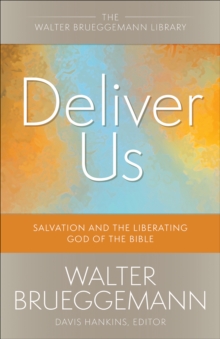 Deliver Us : Salvation and the Liberating God of the Bible