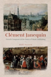 Clement Janequin : French Composer at the Dawn of Music Publishing