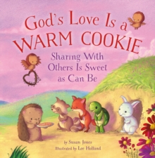 God's Love Is a Warm Cookie : Sharing with Others Is Sweet as Can Be
