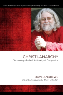 Christi-Anarchy : Discovering a Radical Spirituality of Compassion