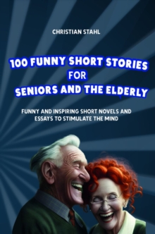 Funny Short Stories for Seniors and the Elderly : Funny and Inspiring Short Novels and Essays to Stimulate the Mind