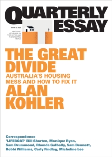 The Great Divide : Australia's Housing Mess and How to Fix It; Quarterly Essay 92
