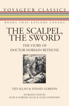 The Scalpel, the Sword : The Story of Doctor Norman Bethune