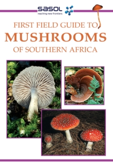 Sasol First Field Guide to Mushrooms of Southern Africa