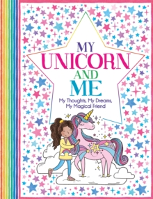 My Unicorn and Me : My Thoughts, My Dreams, My Magical Friend