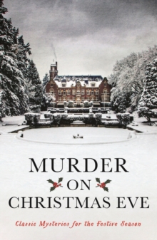 Murder On Christmas Eve : Classic Mysteries for the Festive Season