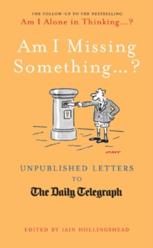 Am I Missing Something... : Unpublished Letters from the Daily Telegraph