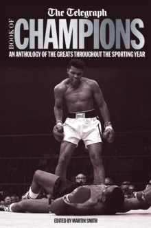 The Telegraph Book of Champions : An Anthology of the Greats Throughout the Sporting Year